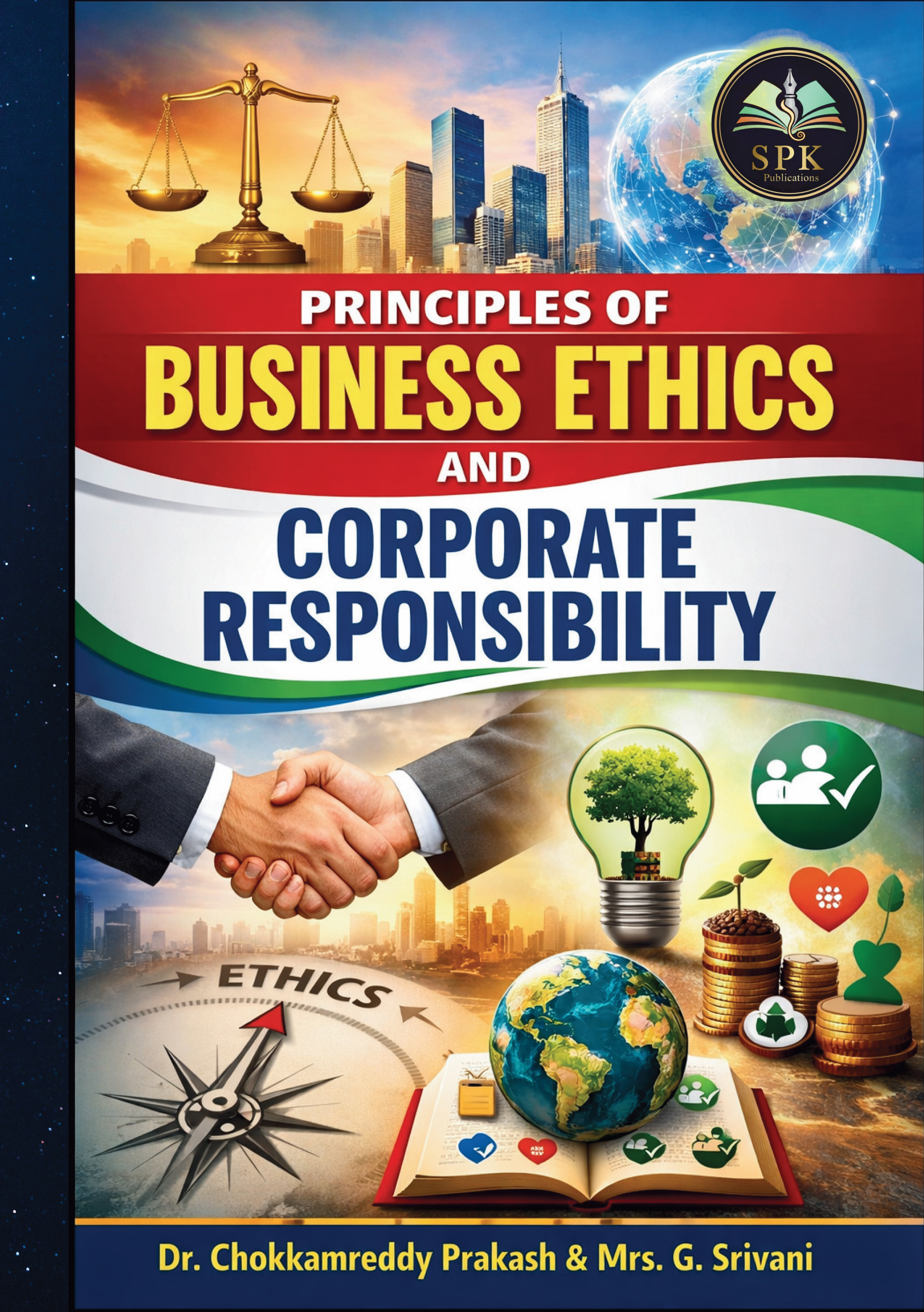 PRINCIPLES OF BUSINESS ETHICS AND CORPORATE RESPONSIBILITY DR.Chokkamreddy prakash & Mrs.G.Srivani-1 S.P.K Publications